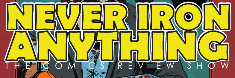 Never Iron Anything – The Comics Review Website
